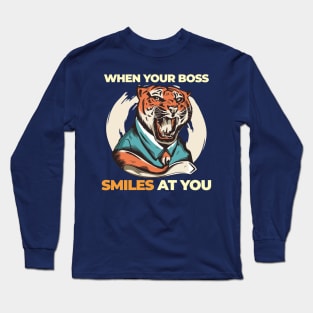 When your boss smiles at you Long Sleeve T-Shirt